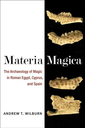 Materia Magica : The Archaeology of Magic in Roman Egypt, Cyprus, and Spain