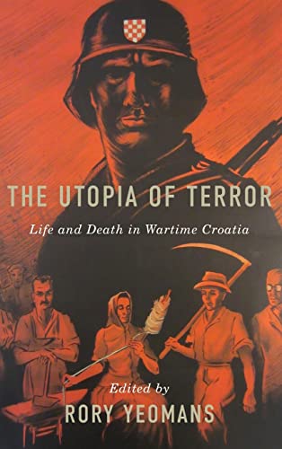 The Utopia of Terror: Life and Death in Wartime Croatia
