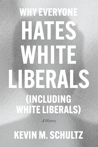 Why Everyone Hates White Liberals (Including White Liberals) : A History