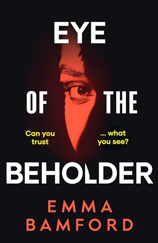 Eye of the Beholder : 'A haunting tale of intrigue' –Emily Freud