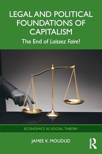 Legal and Political Foundations of Capitalism : The End of Laissez Faire?