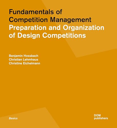 Fundamentals of Competition Management : Preparation and Organisation of Design Competitions