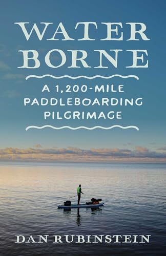 Water Borne : A 1,200-Mile Paddleboarding Pilgrimage