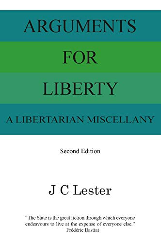 Arguments For Liberty : A Libertarian Miscellany