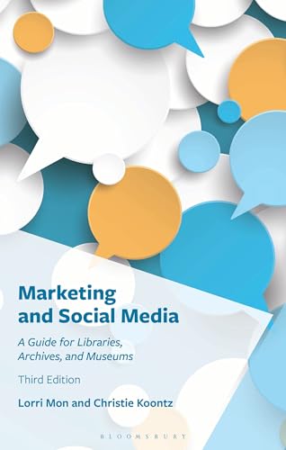 Marketing and Social Media : A Guide for Libraries, Archives, and Museums