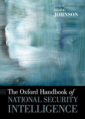 The Oxford Handbook of National Security Intelligence (Oxford Handbooks in Politics & International Relations)