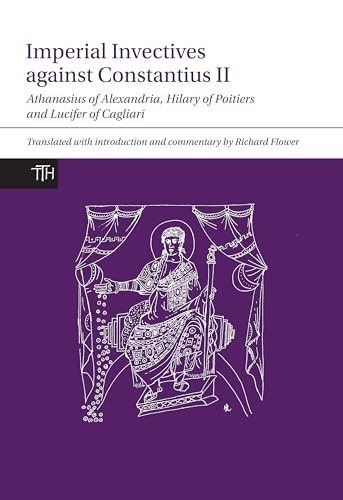 Imperial Invectives against Constantius II : Athanasius of Alexandria, History of the Arians, Hilary of Poitiers, Against Constantius and Lucifer of Cagliari, The Necessity of Dying for the Son of God : 67