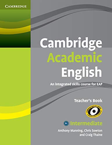 Cambridge Academic English B1+ Intermediate Teacher's Book: An Integrated Skills Course for EAP (Cambridge Academic English Course)