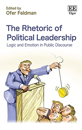 The Rhetoric of Political Leadership: Logic and Emotion in Public Discourse
