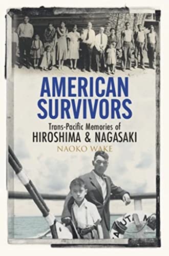 American Survivors : Trans-Pacific Memories of Hiroshima and Nagasaki