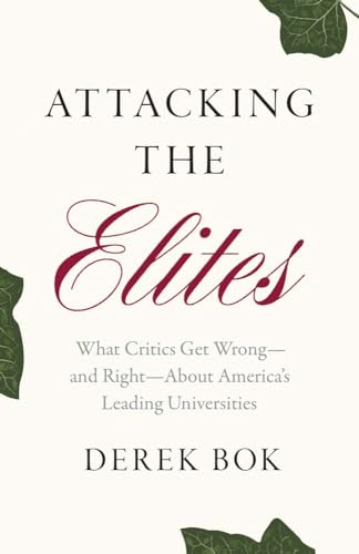Attacking the Elites : What Critics Get Wrong—and Right—About America’s Leading Universities