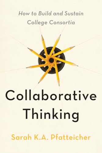 Collaborative Thinking : How to Build and Sustain College Consortia