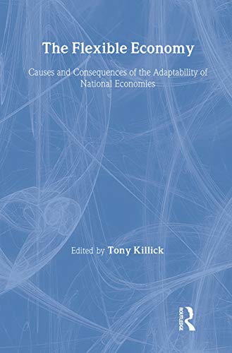 The Flexible Economy : Causes and Consequences of the Adaptability of National Economies