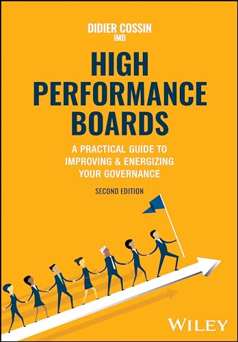 High Performance Boards : A Practical Guide to Improving and Energizing Your Governance
