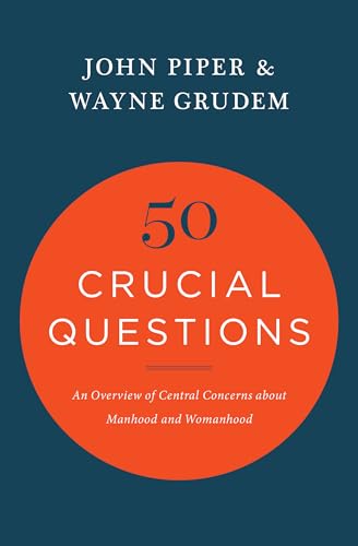 50 Crucial Questions : An Overview of Central Concerns about Manhood and Womanhood