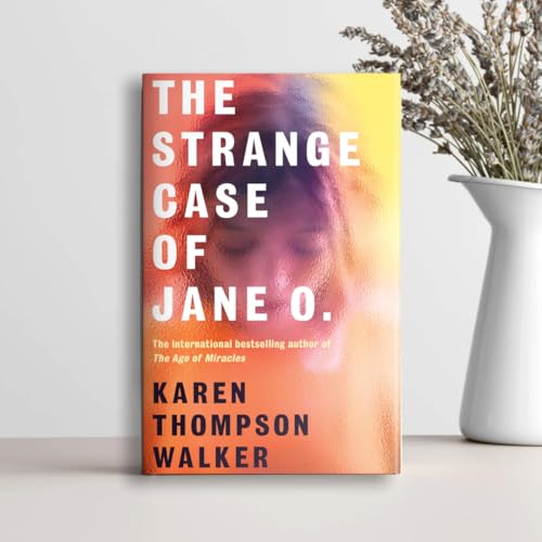 The Strange Case of Jane O. : The extraordinary new novel from the international bestselling author of THE AGE OF MIRACLES