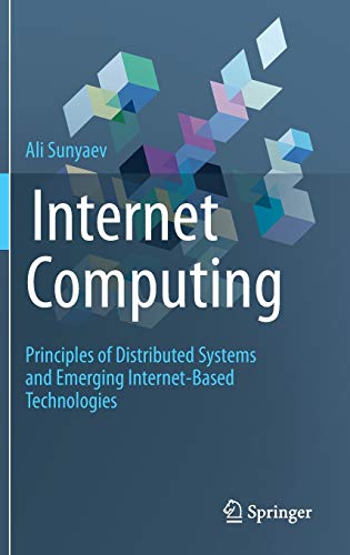 Internet Computing: Principles of Distributed Systems and Emerging Internet-Based Technologies