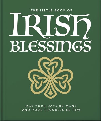 The Little Book of Irish Blessings : May your days be many and your troubles be few