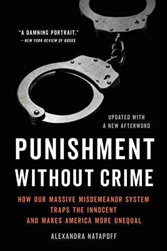 Punishment Without Crime : How Our Massive Misdemeanor System Traps the Innocent and Makes America More Unequal