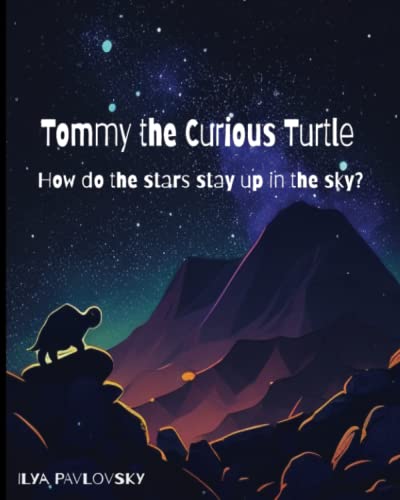 Tommy the Curious Turtle : How do the Stars Stay Up in the Sky?