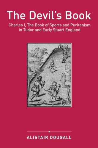 The Devil's Book : Charles I, The Book of Sports and Puritanism in Tudor and Early Stuart England