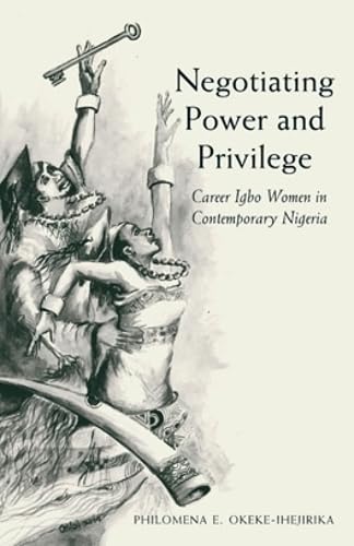 Negotiating Power &amp; Privilege: Career Igbo Women in Contemporary Nigeria