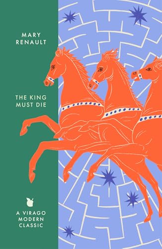 The King Must Die : A Virago Modern Classic