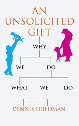 An Unsolicited Gift : Why We Do What We Do