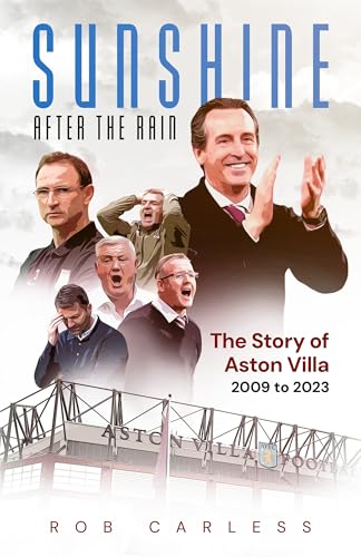 Sunshine After the Rain : Aston Villa's Rise from the Championship to the Champions League