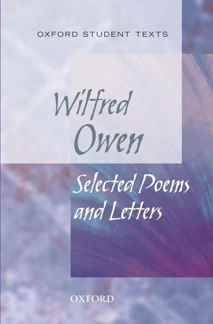 Oxford Student Texts: Wilfred Owen: Selected Poems: Selected Poems and Letters