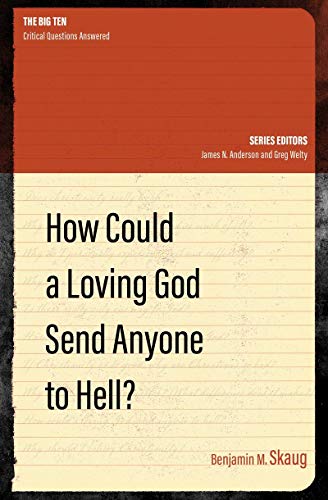 How Could a Loving God Send anyone to Hell? (The Big Ten)