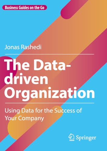 The Data-driven Organization: Using Data for the Success of Your Company (Business Guides on the Go)
