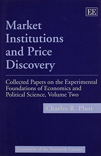 Market Institutions and Price Discovery: Collected Papers on the Experimental Foundations of Economics and Political Science