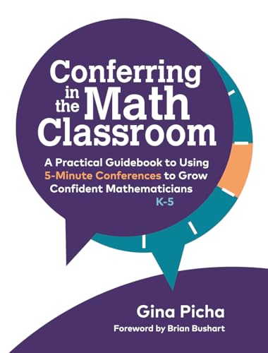 Conferring in the Math Classroom: A Practical Guidebook to Using 5-Minute Conferences to Grow Confident Mathematicians