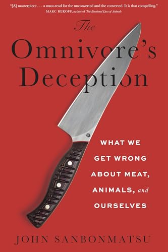 The Omnivore's Deception : What We Get Wrong About Meat, Animals, and Ourselves
