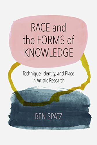 Race and the Forms of Knowledge : Technique, Identity, and Place in Artistic Research