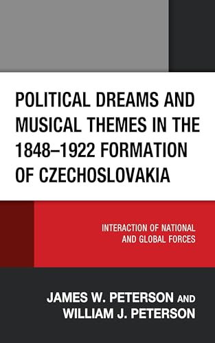 Political Dreams and Musical Themes in the 1848–1922 Formation of Czechoslovakia : Interaction of National and Global Forces