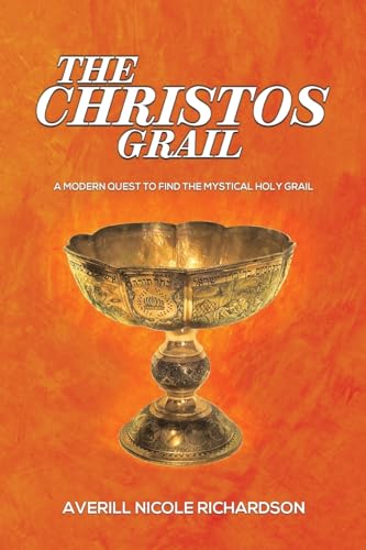 The Christos Grail : A Modern Quest to Find the Mystical Holy Grail