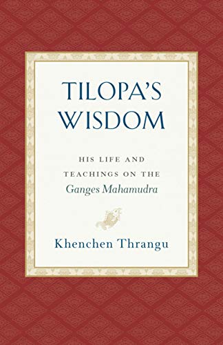 Tilopa's Wisdom: His Life and Teachings on the Ganges Mahamudra
