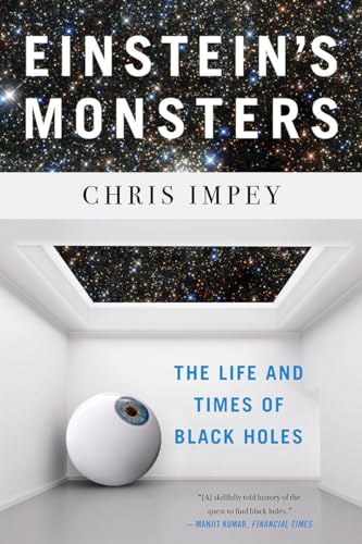 Einsteins Monsters: The Life and Times of Black Holes