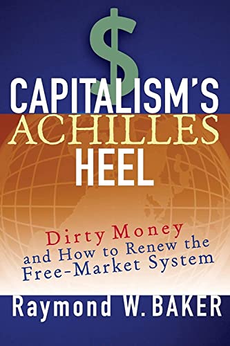 Capitalisms Achilles Heel: Dirty Money and How to Renew the Free-Market System