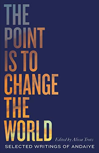 The Point is to Change the World: Selected Writings of Andaiye (Black Critique)