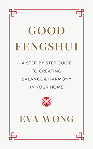 Good Fengshui: A Step-by-Step Guide to Creating Balance and Harmony in Your Home