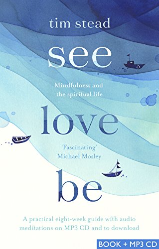 See, Love, Be: Mindfulness and the Spiritual Life: A Practical Eight-Week Guide with Audio MP3 CD Meditations