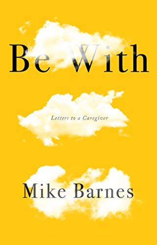 Be With: Letters to a Carer