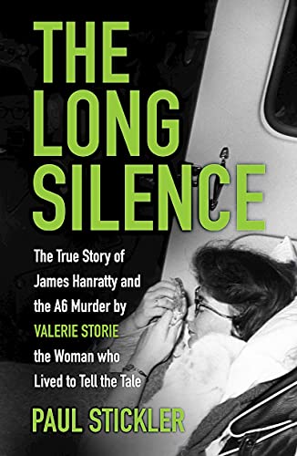 The Long Silence: The Story of James Hanratty and the A6 murder by Valerie Storie, the Woman who Lived to Tell the Tale