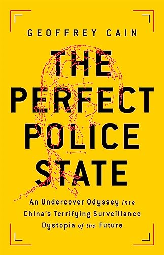 The Perfect Police State : An Undercover Odyssey into China's Terrifying Surveillance Dystopia of the Future