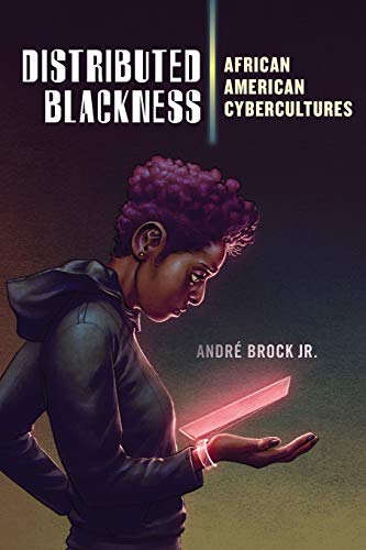 Distributed Blackness: African American Cybercultures: 9 (Critical Cultural Communication)