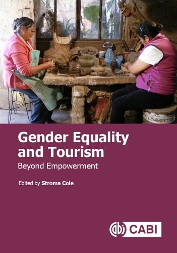 Gender Equality and Tourism : Beyond Empowerment
