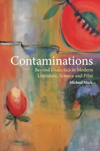 Contaminations : Beyond Dialectics in Modern Literature, Science and Film